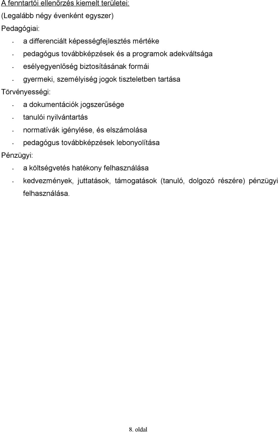 Törvényességi: - a dokumentációk jogszerűsége - tanulói nyilvántartás - normatívák igénylése, és elszámolása - pedagógus továbbképzések