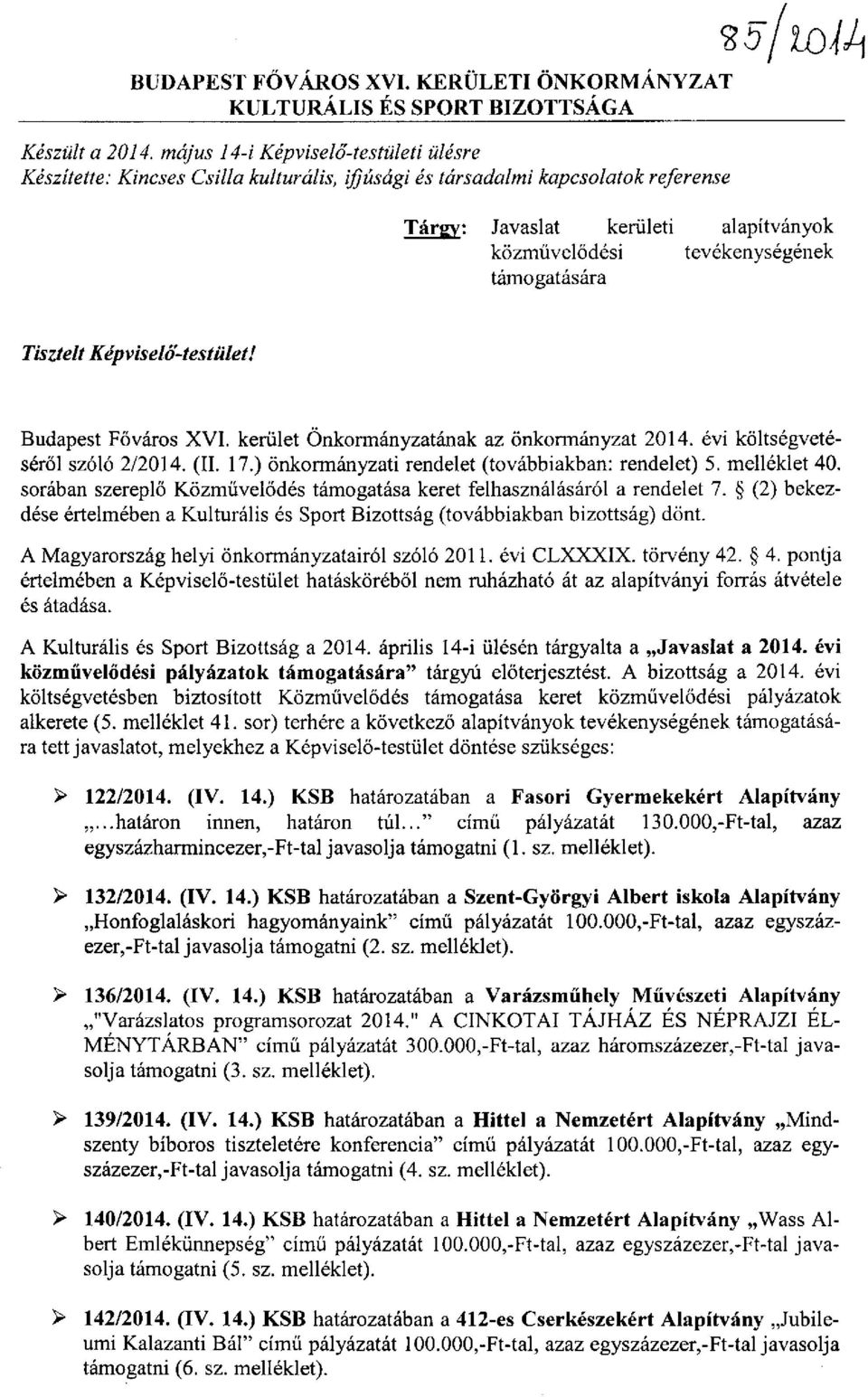 támogatására Tisztelt Képviselő-testület! Budapest Főváros XVI. kerület Önkormányzatának az önkormányzat 2014. évi költségvetéséről szóló 2/2014. (II. 17.