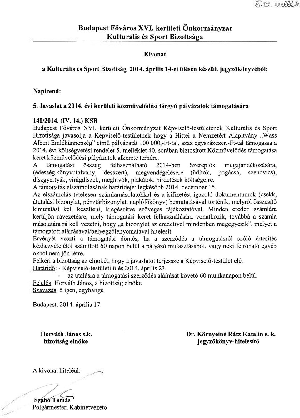 évi költségvetési rendelet 5. melléklet 40. sorában biztosított Közművelődés támogatása keret közművelődési pályázatok alkerete terhére.