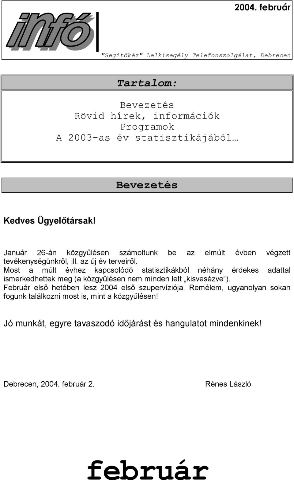 Most a múlt évhez kapcsolódó statisztikákból néhány érdekes adattal ismerkedhettek meg (a közgyűlésen nem minden lett kisvesézve ).