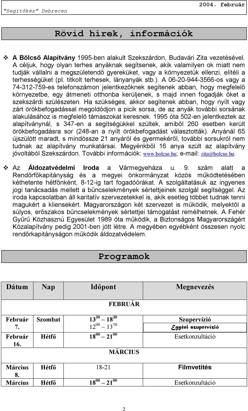 titkolt terhesek, lányanyák stb.).