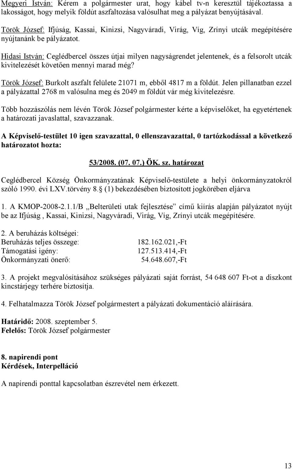 Hidasi István: Ceglédbercel összes útjai milyen nagyságrendet jelentenek, és a felsorolt utcák kivitelezését követően mennyi marad még?