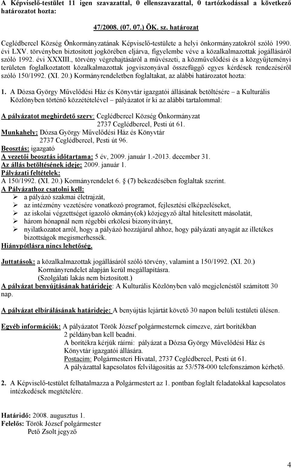 , törvény végrehajtásáról a művészeti, a közművelődési és a közgyűjteményi területen foglalkoztatott közalkalmazottak jogviszonyával összefüggő egyes kérdések rendezéséről szóló 150/1992. (XI. 20.