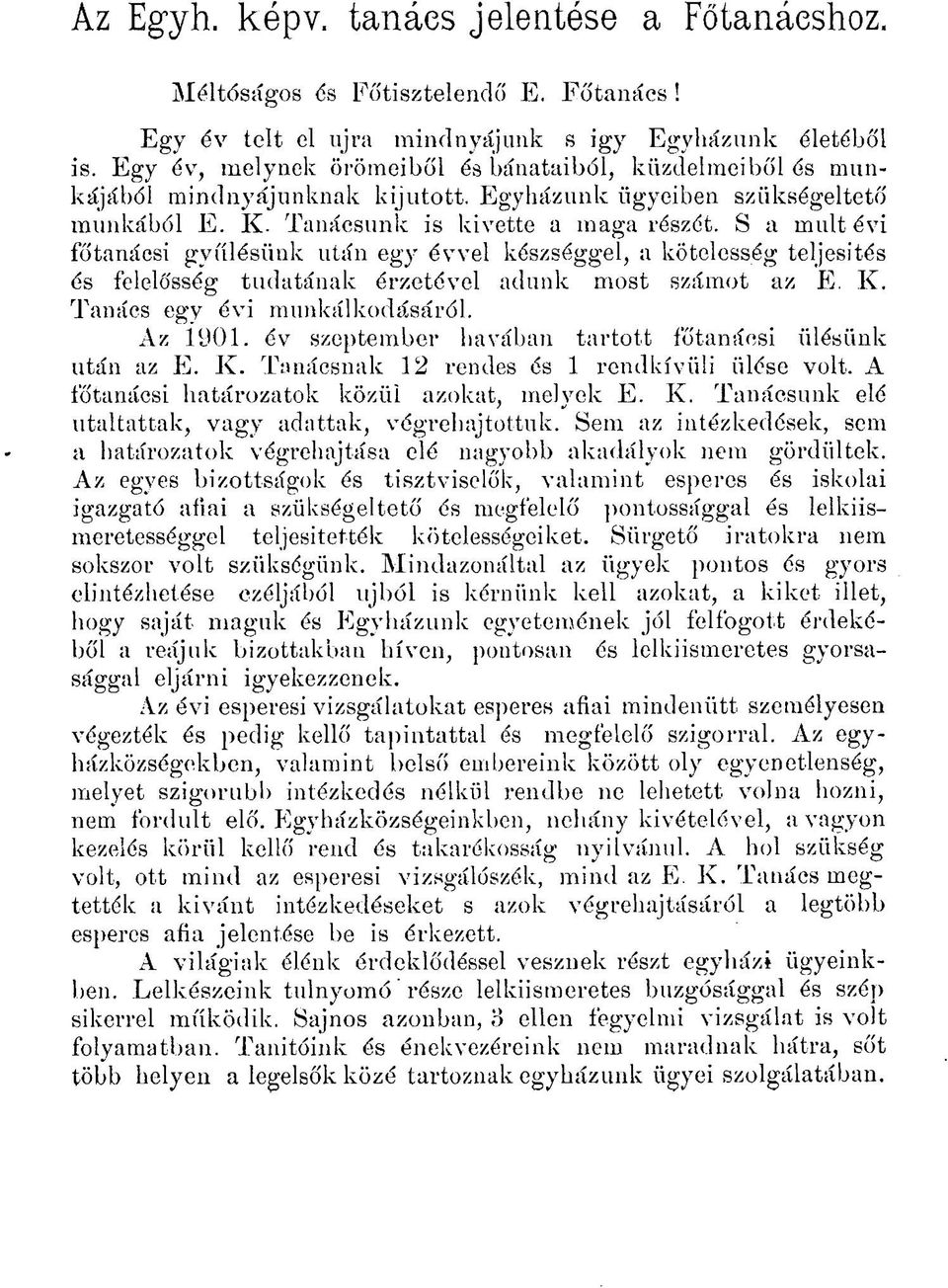 S a mult évi főtanácsi gyűlésünk után egy évvel készséggel, a kötelesség teljesítés és felelősség tudatának érzetével adunk most számot az E. K. Tanács egy évi munkálkodásáról. Az 1901.