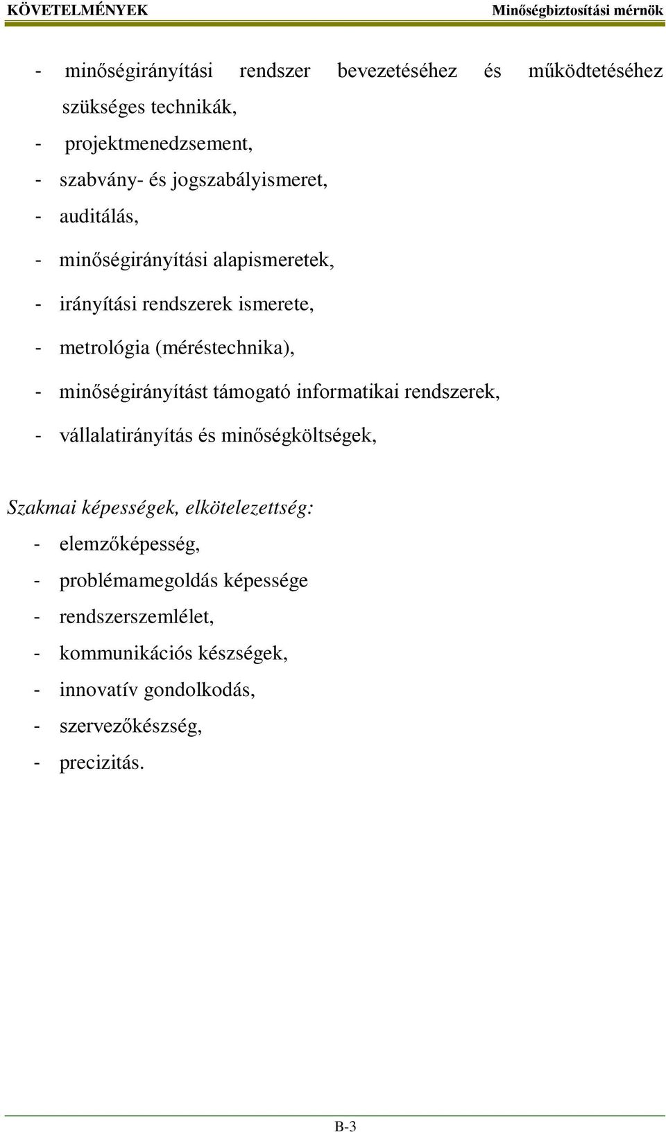 minőségirányítást támogató informatikai rendszerek, - vállalatirányítás és minőségköltségek, Szakmai képességek, elkötelezettség: -