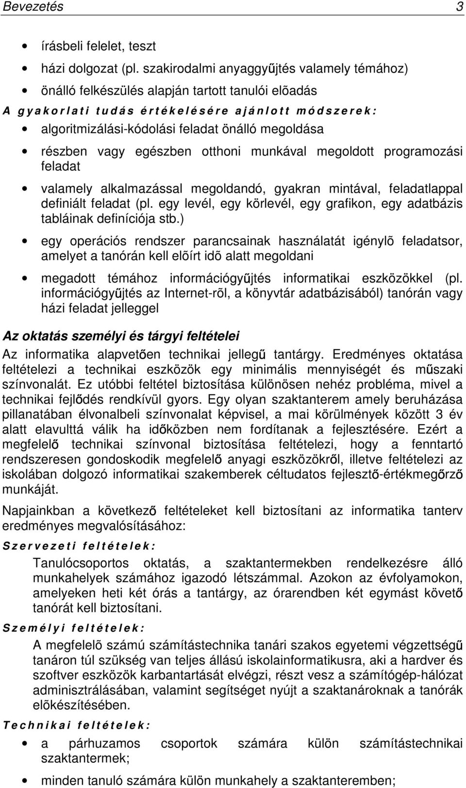 algoritmizálási-kódolási feladat önálló megoldása részben vagy egészben otthoni munkával megoldott programozási feladat valamely alkalmazással megoldandó, gyakran mintával, feladatlappal definiált