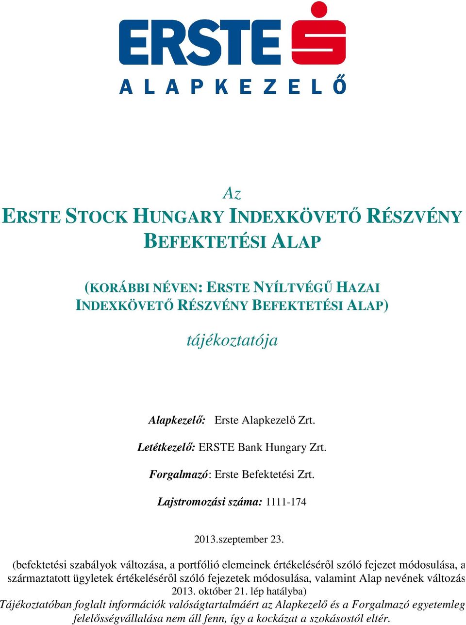 (befektetési szabályok változása, a portfólió elemeinek értékeléséről szóló fejezet módosulása, a származtatott ügyletek értékeléséről szóló fejezetek módosulása, valamint