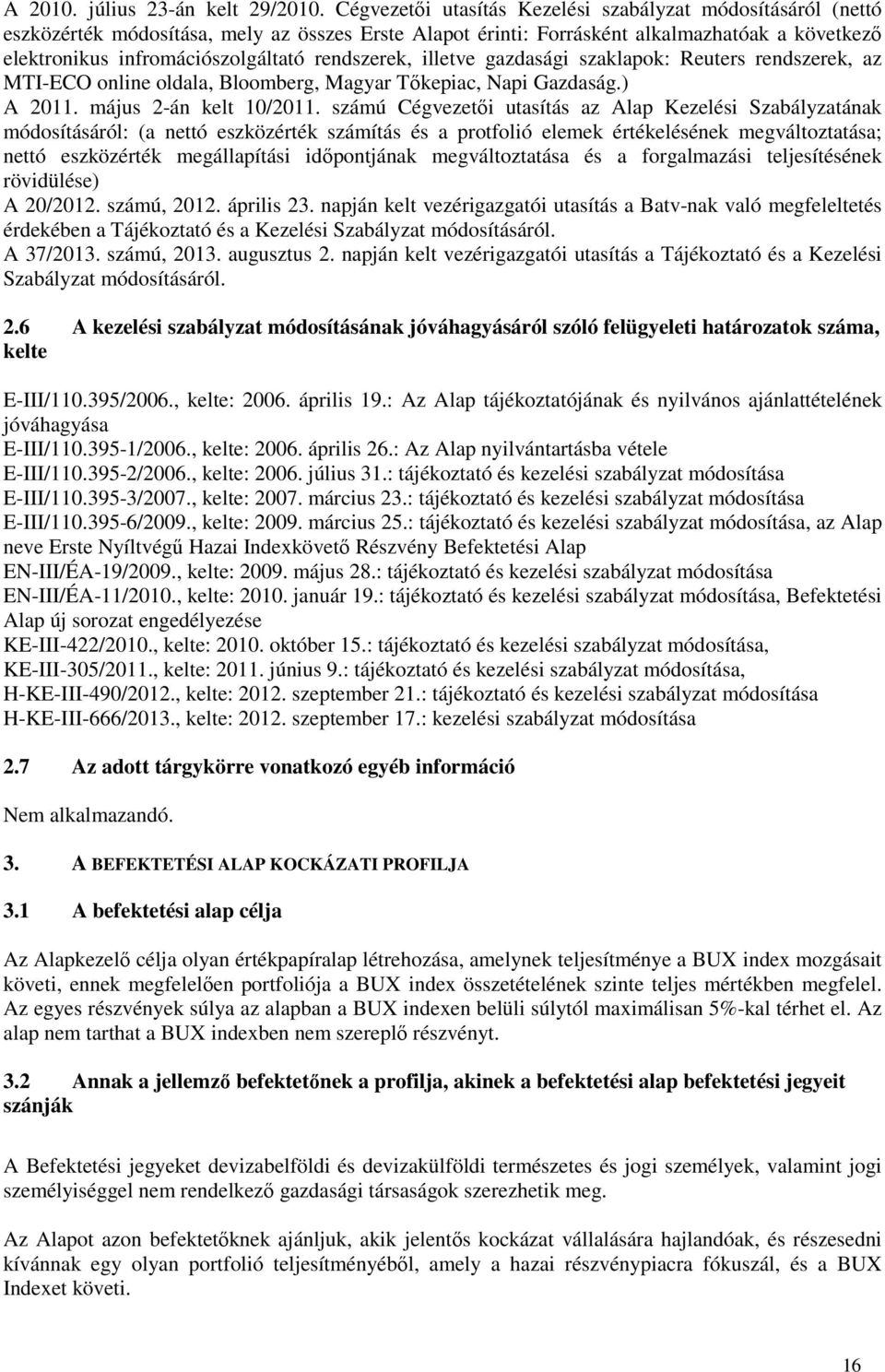 rendszerek, illetve gazdasági szaklapok: Reuters rendszerek, az MTI-ECO online oldala, Bloomberg, Magyar Tőkepiac, Napi Gazdaság.) A 2011. május 2-án kelt 10/2011.