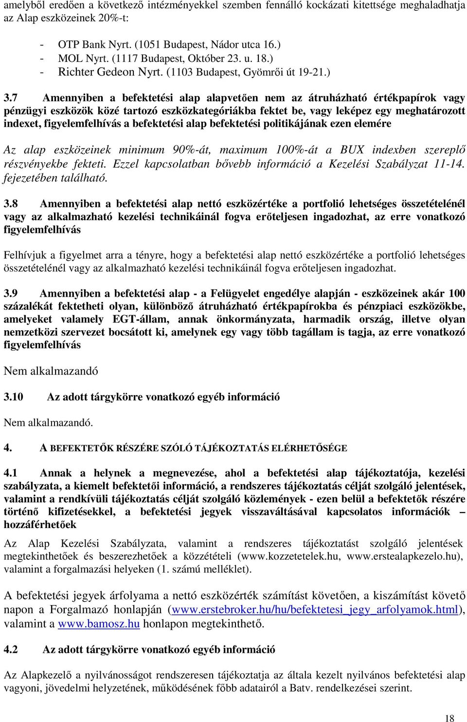 7 Amennyiben a befektetési alap alapvetően nem az átruházható értékpapírok vagy pénzügyi eszközök közé tartozó eszközkategóriákba fektet be, vagy leképez egy meghatározott indexet, figyelemfelhívás a