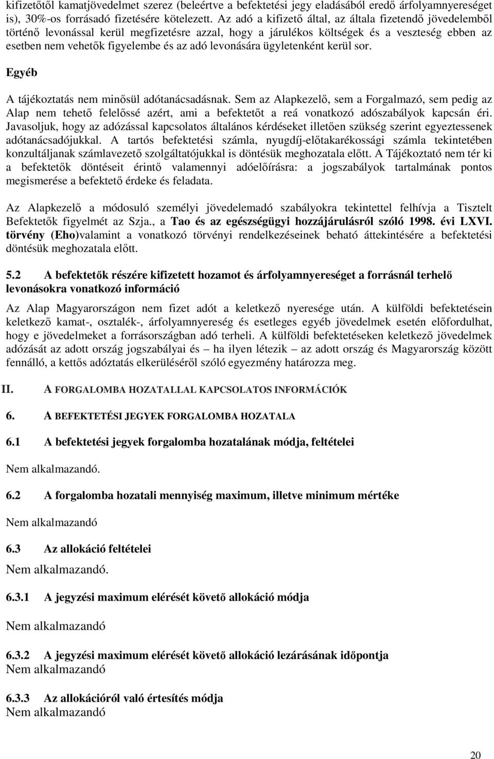 levonására ügyletenként kerül sor. Egyéb A tájékoztatás nem minősül adótanácsadásnak.