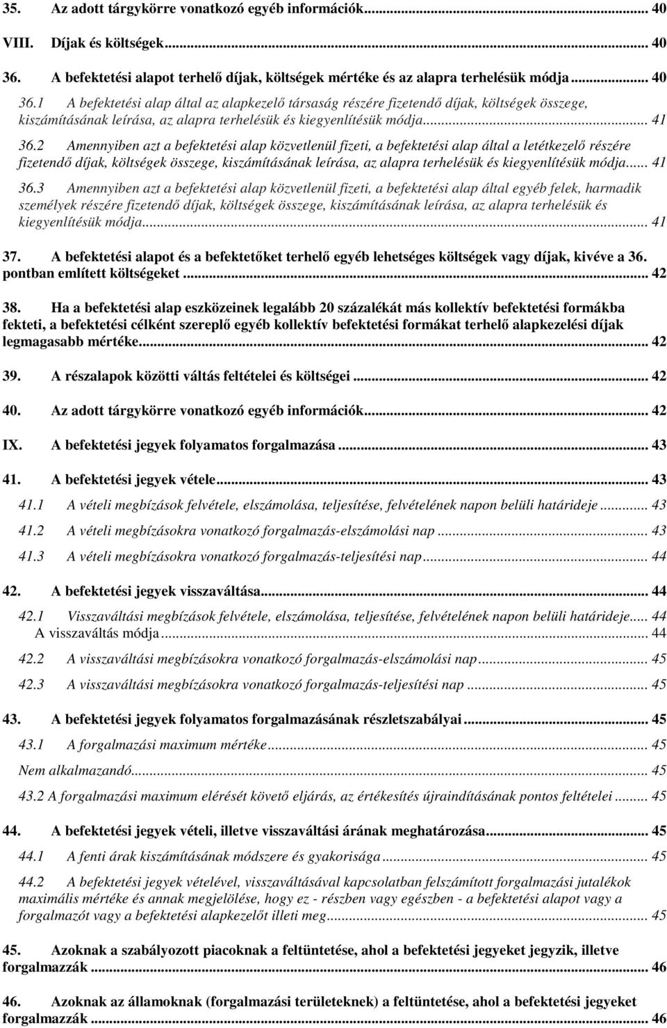 1 A befektetési alap által az alapkezelő társaság részére fizetendő díjak, költségek összege, kiszámításának leírása, az alapra terhelésük és kiegyenlítésük módja... 41 36.