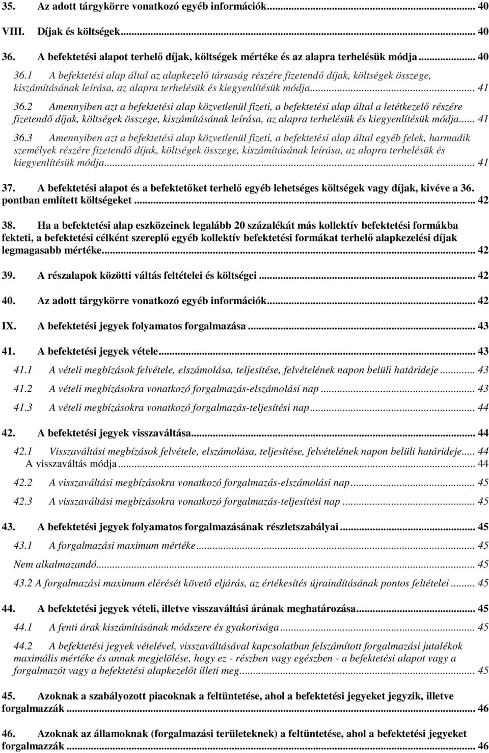 1 A befektetési alap által az alapkezelő társaság részére fizetendő díjak, költségek összege, kiszámításának leírása, az alapra terhelésük és kiegyenlítésük módja... 41 36.