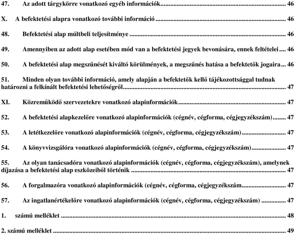 .. 46 51. Minden olyan további információ, amely alapján a befektetők kellő tájékozottsággal tudnak határozni a felkínált befektetési lehetőségről... 47 XI.