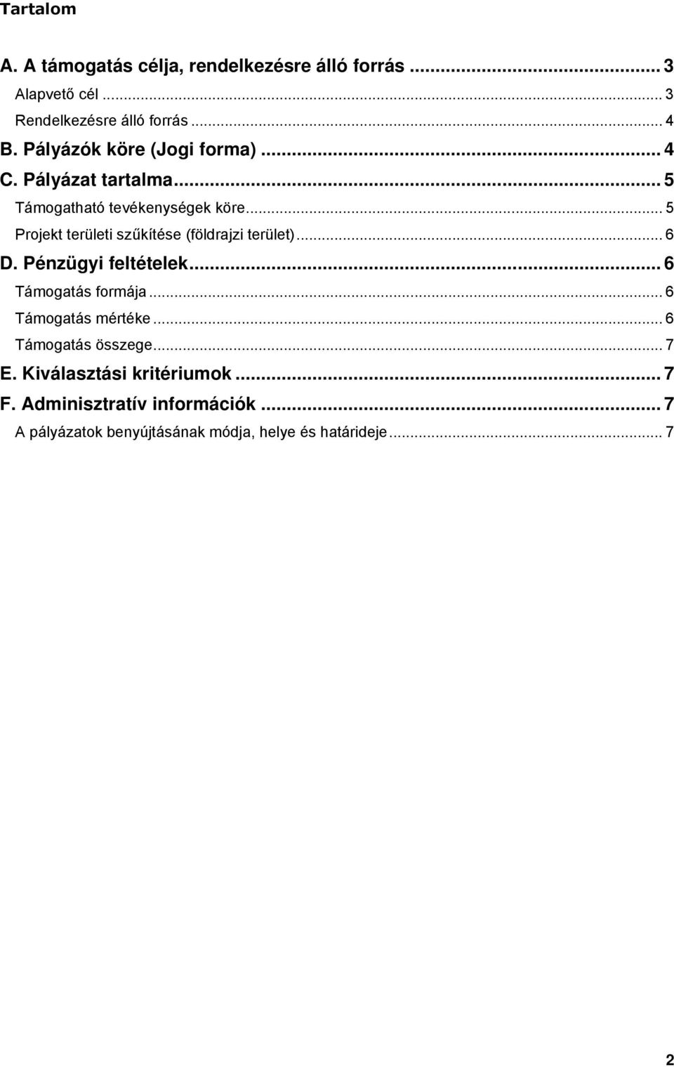 .. 5 Projekt területi szűkítése (földrajzi terület)... 6 D. Pénzügyi feltételek... 6 Támogatás formája.