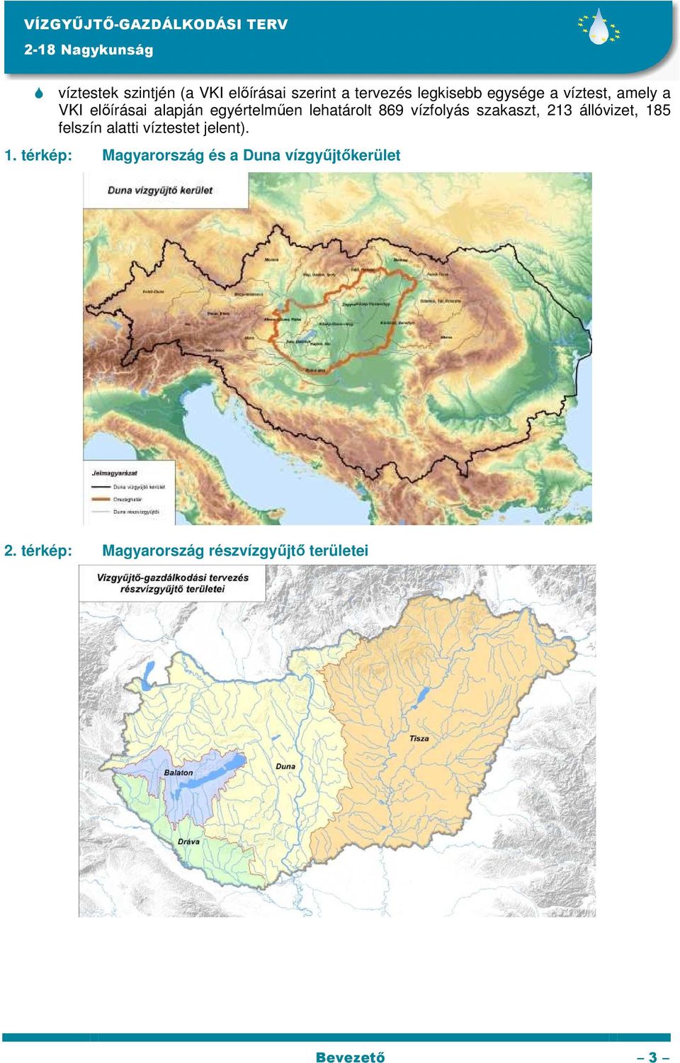 szakaszt, 213 állóvizet, 185 felszín alatti víztestet jelent). 1. térkép: Magyarország és a Duna vízgyűjtőkerület 2.