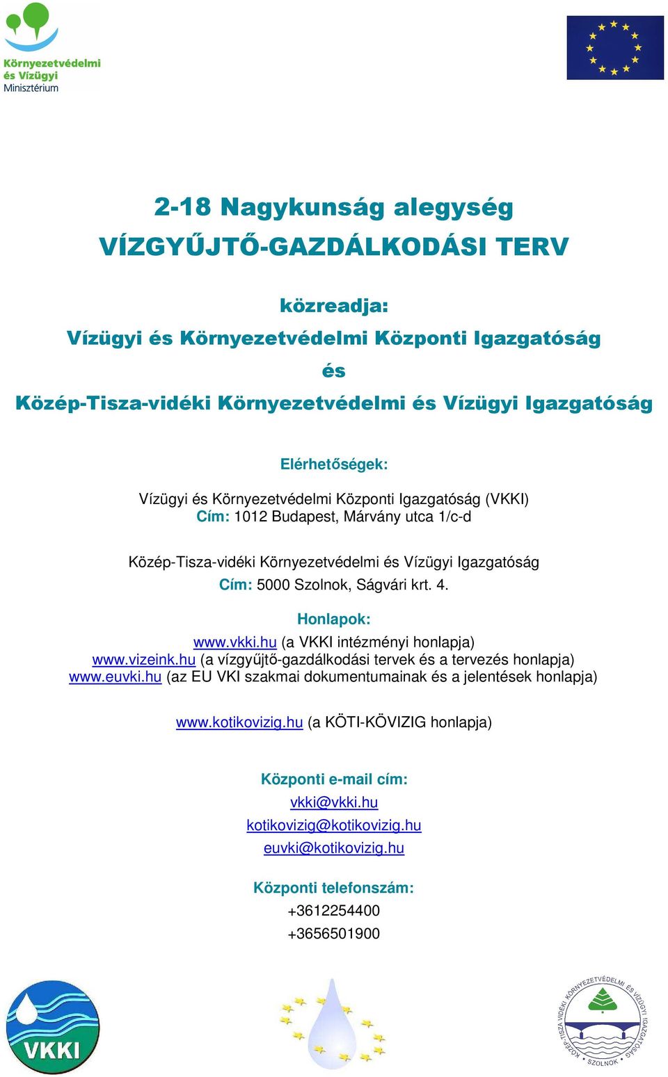 Honlapok: www.vkki.hu (a VKKI intézményi honlapja) www.vizeink.hu (a vízgyűjtő-gazdálkodási tervek és a tervezés honlapja) www.euvki.