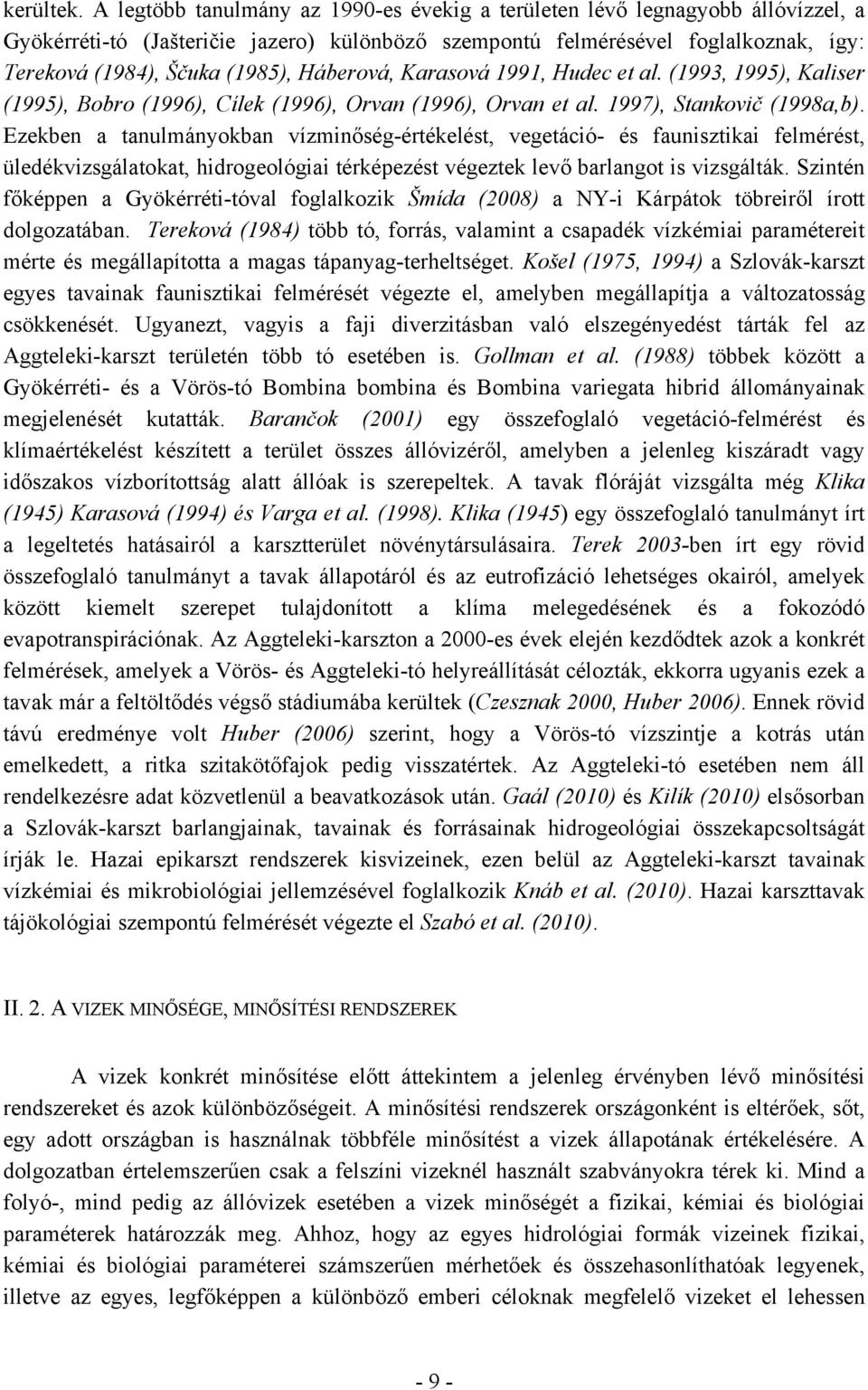 Háberová, Karasová 1991, Hudec et al. (1993, 1995), Kaliser (1995), Bobro (1996), Cílek (1996), Orvan (1996), Orvan et al. 1997), Stankovič (1998a,b).