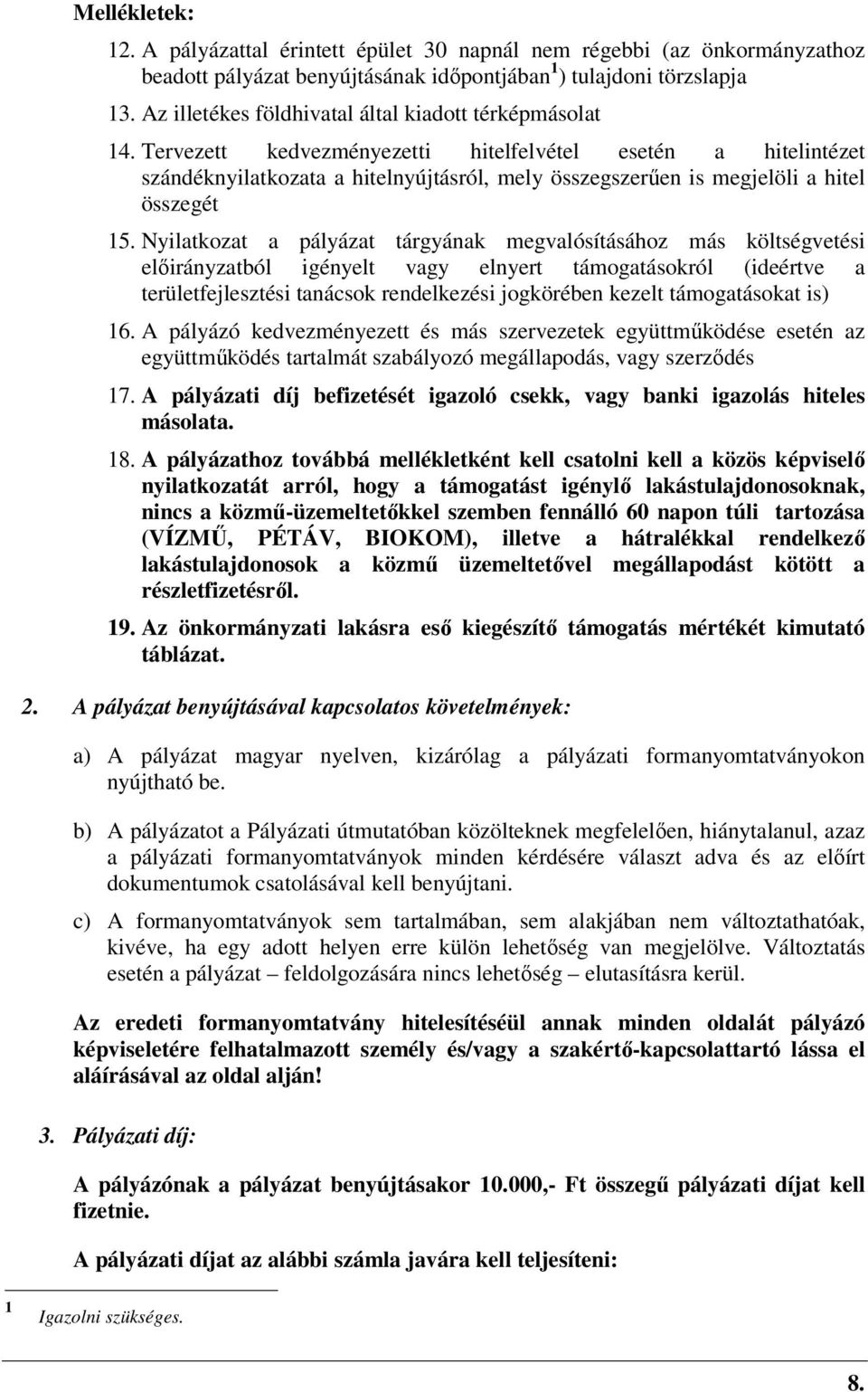 Tervezett kedvezményezetti hitelfelvétel esetén a hitelintézet szándéknyilatkozata a hitelnyújtásról, mely összegszerűen is megjelöli a hitel összegét 15.