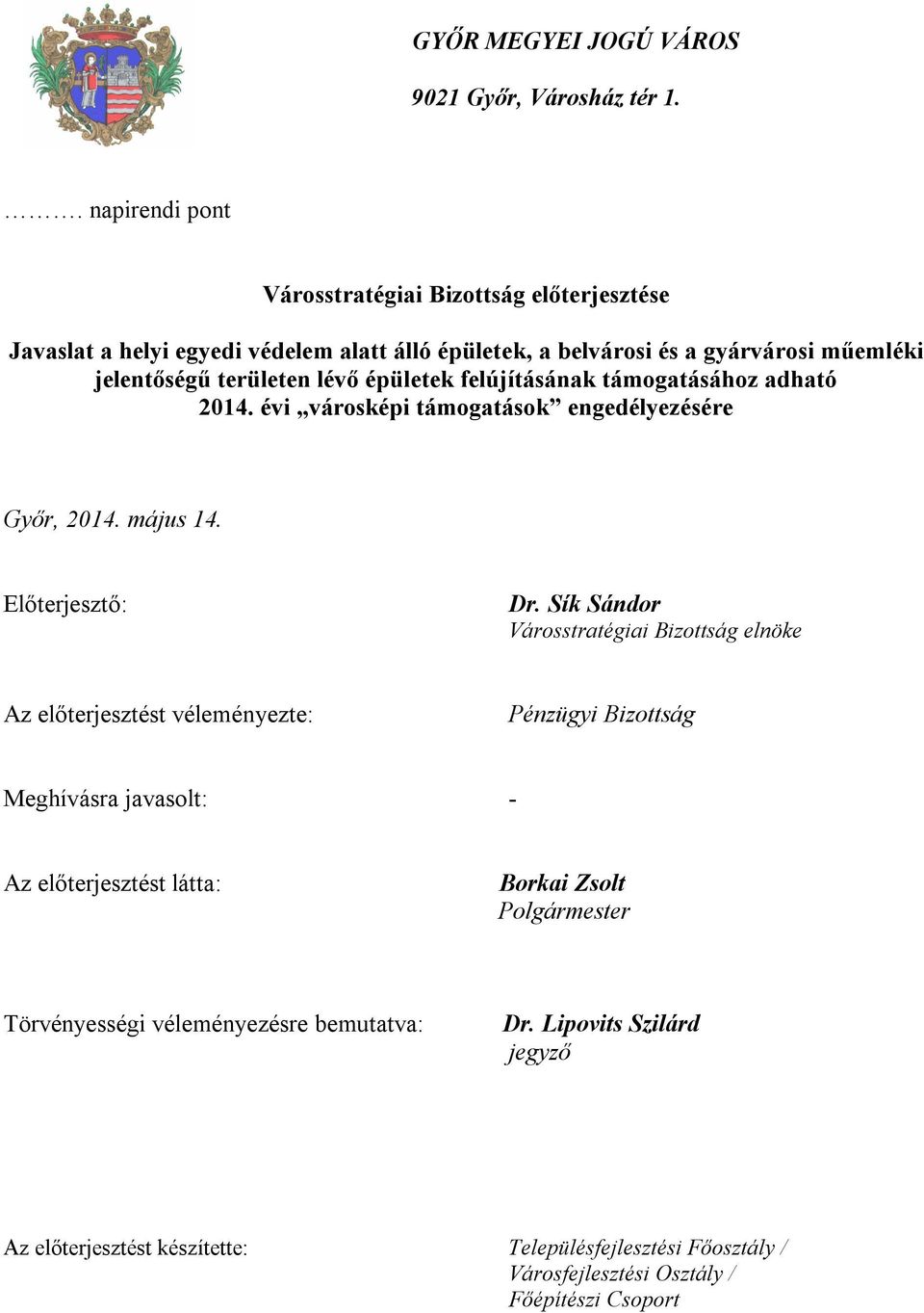 épületek felújításának támogatásához adható 2014. évi városképi támogatások engedélyezésére Győr, 2014. május 14. Előterjesztő: Dr.