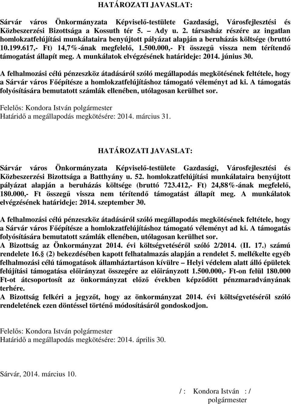 000,- Ft összegű vissza nem térítendő támogatást állapít meg. A munkálatok elvégzésének határideje: 2014. június 30.