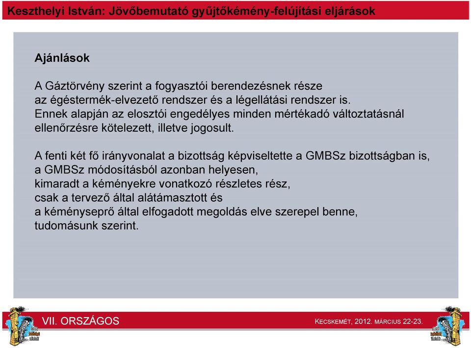 A fenti két fő irányvonalat a bizottság képviseltette a GMBSz bizottságban is, a GMBSz módosításból azonban helyesen, kimaradt a
