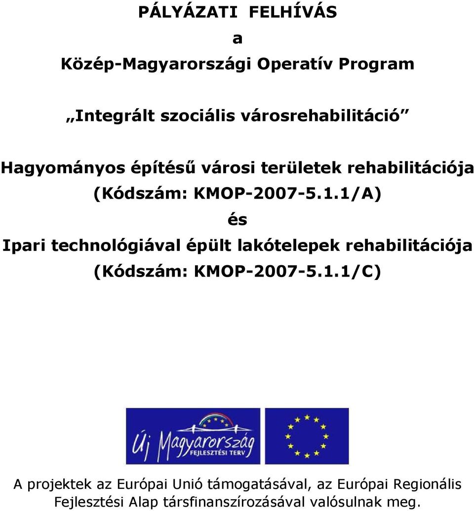 1/A) és Ipari technológiával épült lakótelepek rehabilitációja (Kódszám: KMOP-2007-5.1.1/C) A