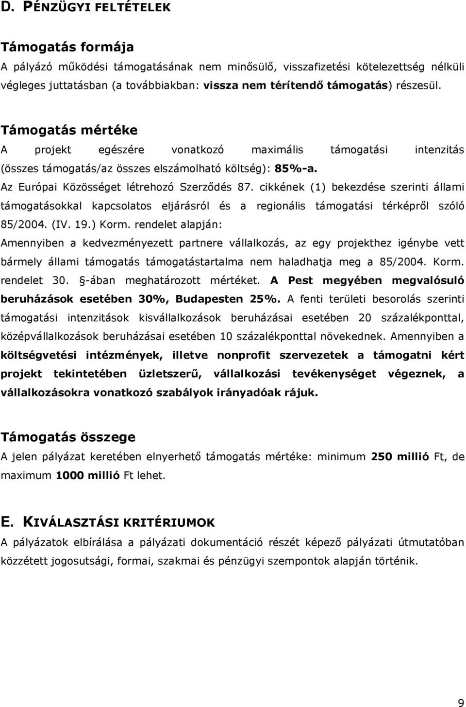 cikkének (1) bekezdése szerinti állami támogatásokkal kapcsolatos eljárásról és a regionális támogatási térképrıl szóló 85/2004. (IV. 19.) Korm.