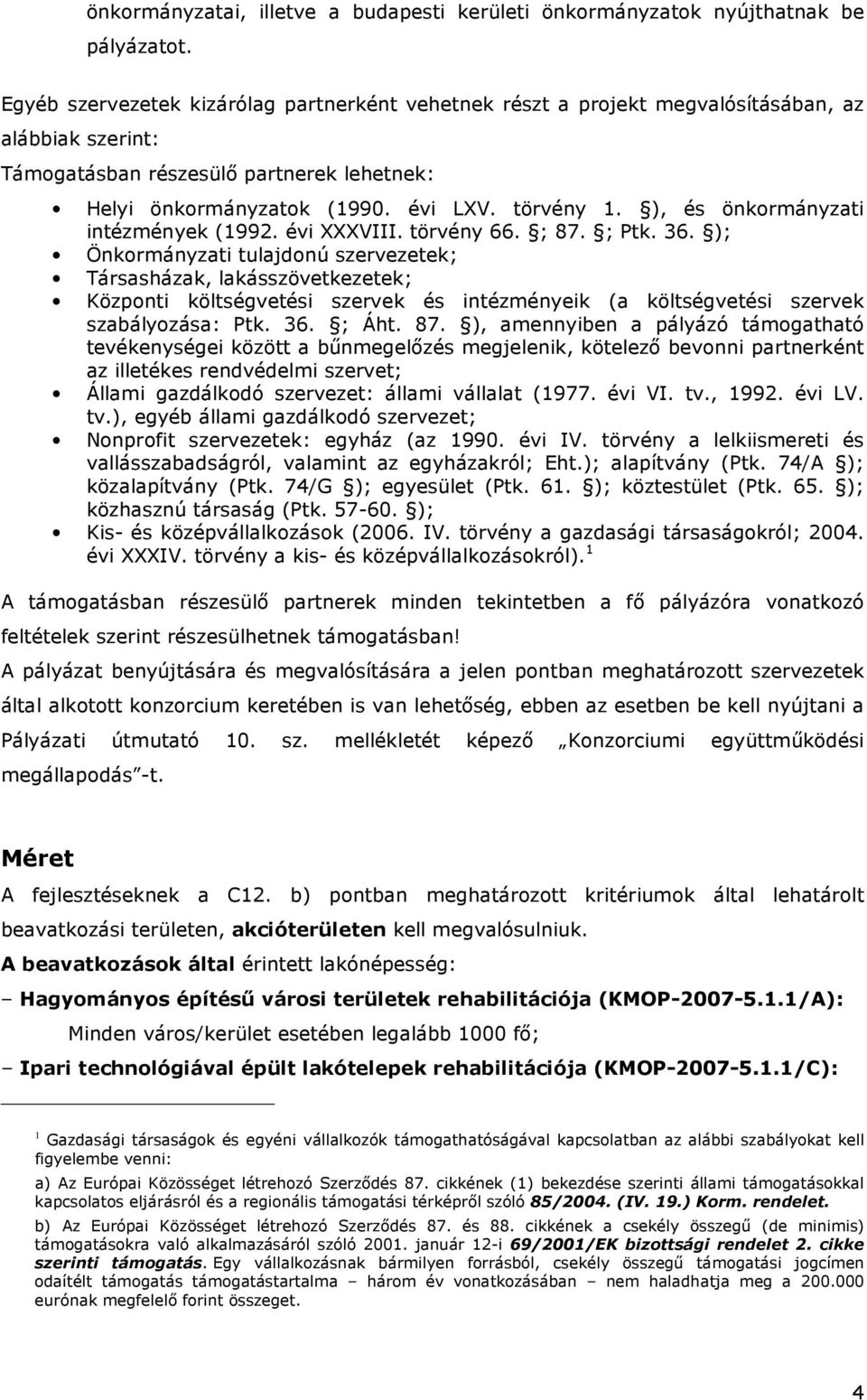 ), és önkormányzati intézmények (1992. évi XXXVIII. törvény 66. ; 87. ; Ptk. 36.