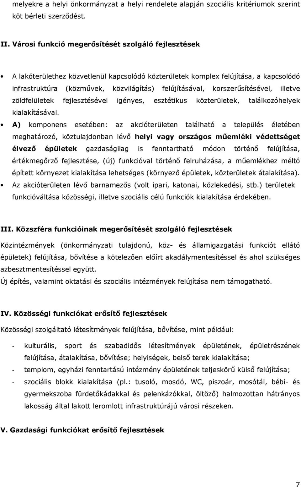 korszerősítésével, illetve zöldfelületek fejlesztésével igényes, esztétikus közterületek, találkozóhelyek kialakításával.