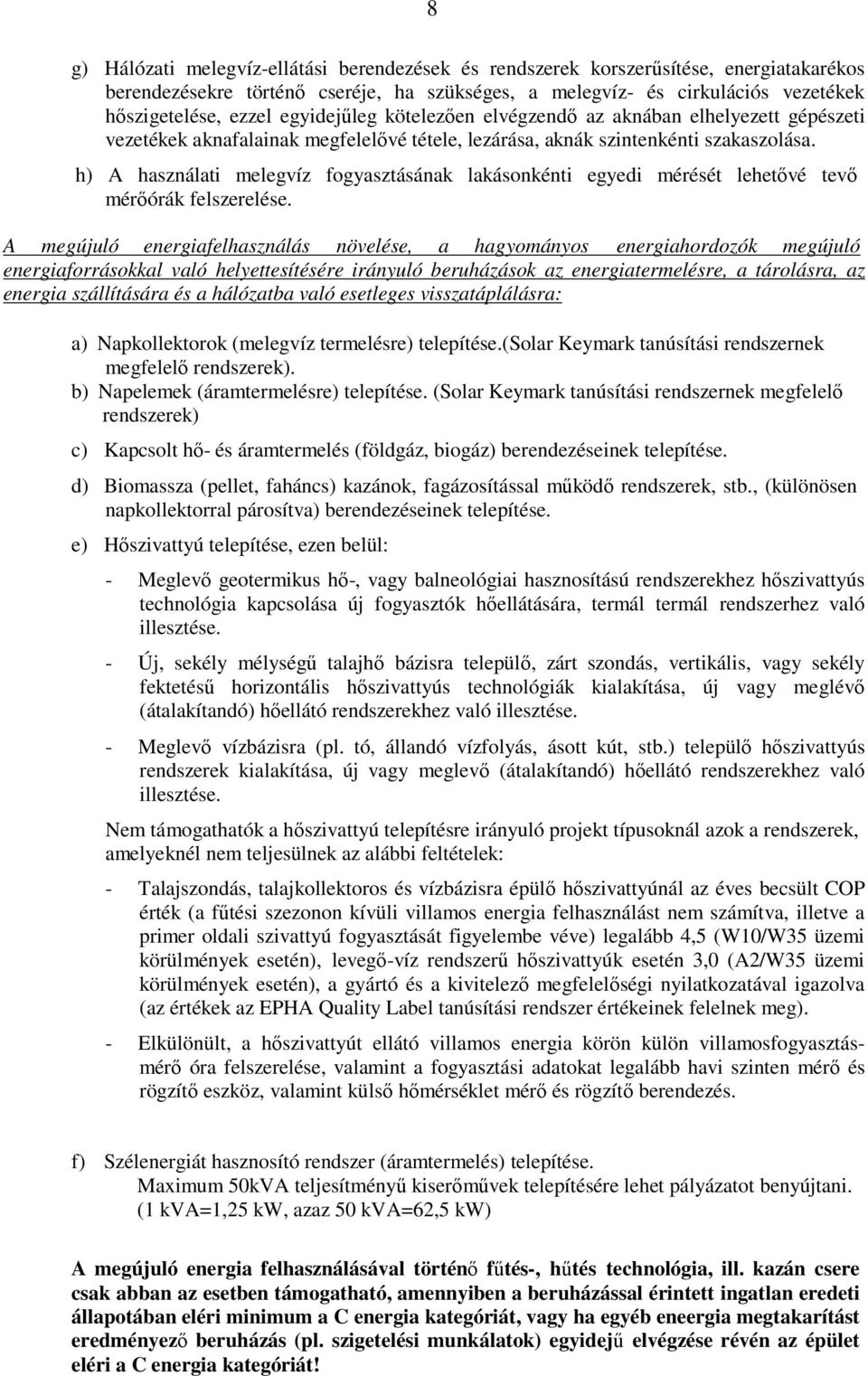 h) A használati melegvíz fogyasztásának lakásonkénti egyedi mérését lehetıvé tevı mérıórák felszerelése.