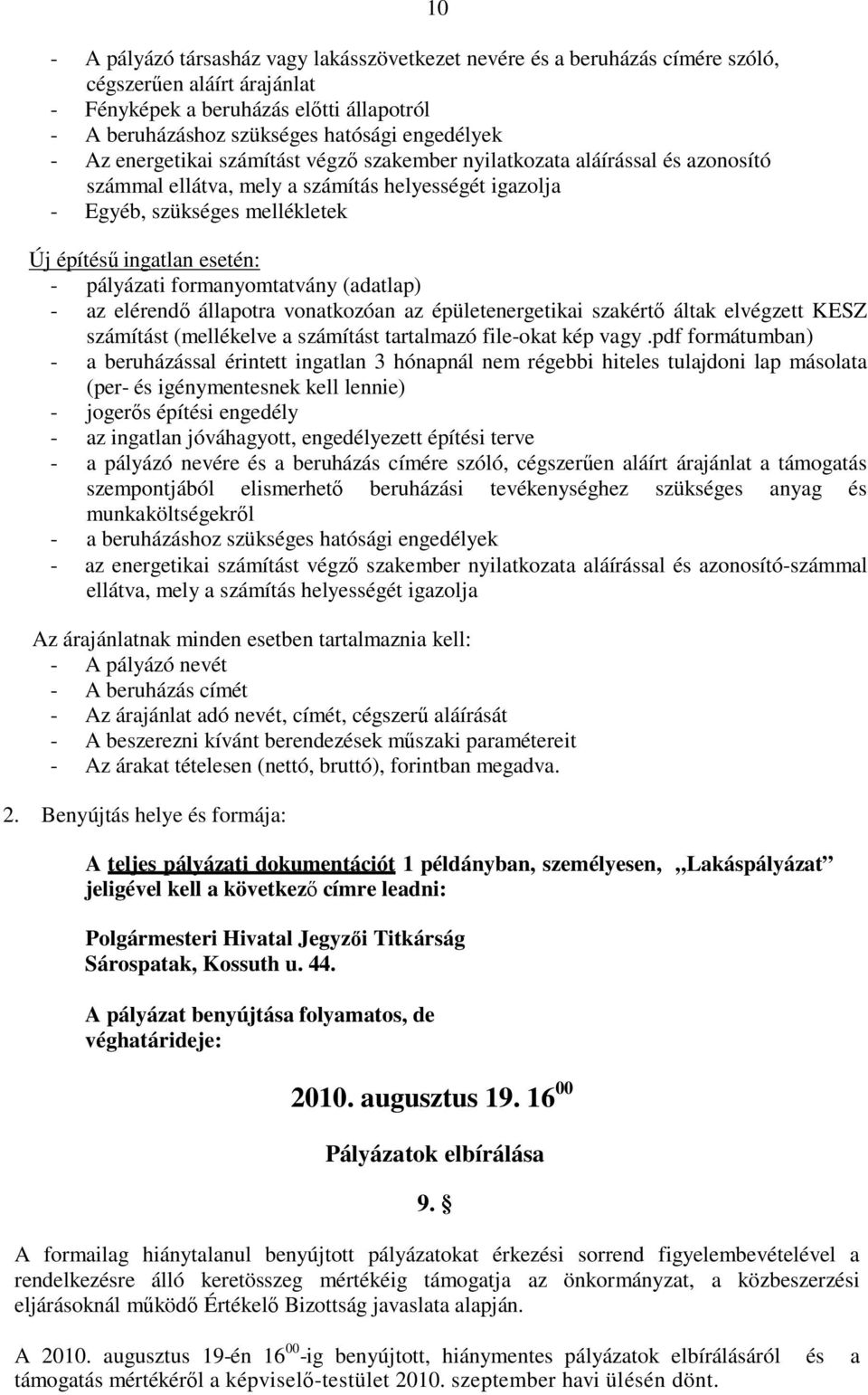 pályázati formanyomtatvány (adatlap) - az elérendı állapotra vonatkozóan az épületenergetikai szakértı áltak elvégzett KESZ számítást (mellékelve a számítást tartalmazó file-okat kép vagy.