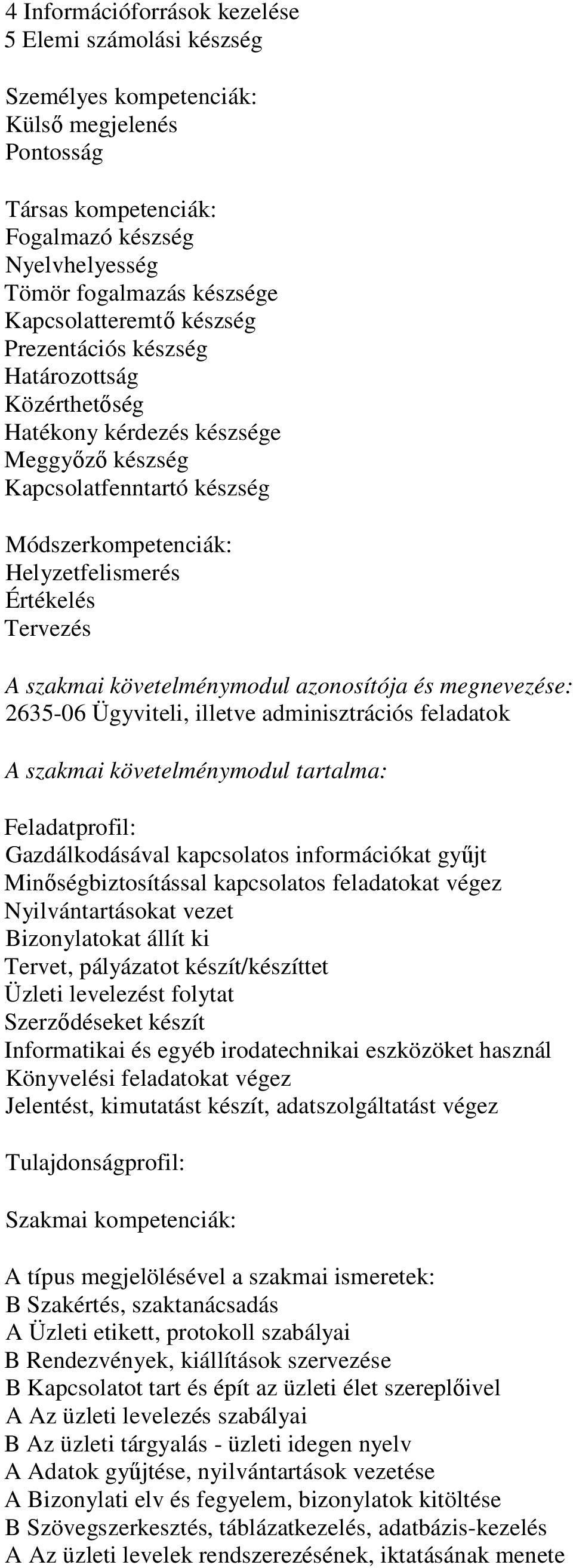 Tervezés A szakmai követelménymodul azonosítója és megnevezése: 2635-06 Ügyviteli, illetve adminisztrációs feladatok A szakmai követelménymodul tartalma: Feladatprofil: Gazdálkodásával kapcsolatos