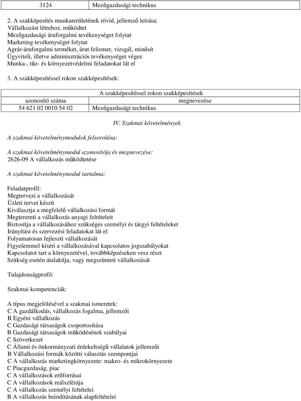 árut felismer, vizsgál, minısít Ügyviteli, illetve adminisztrációs tevékenységet végez Munka-, tőz- és környezetvédelmi feladatokat lát el 3.