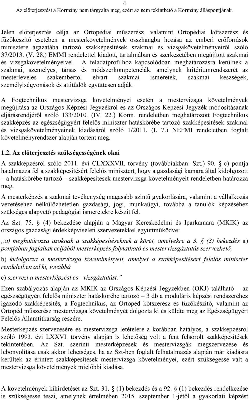 A feladatprofilhoz kapcsolódóan meghatározásra kerülnek a szakmai, személyes, társas és módszerkompetenciák, amelynek kritériumrendszerét az mesterleveles szakembertől elvárt szakmai ismeretek,