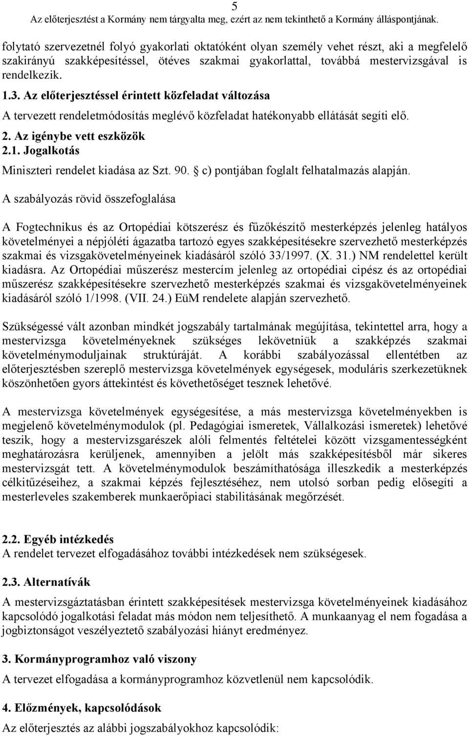 Jogalkotás Miniszteri rendelet kiadása az Szt. 90. c) pontjában foglalt felhatalmazás alapján.