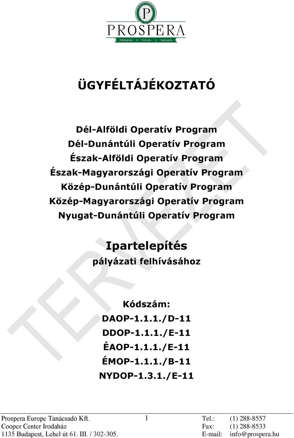 Operatív Program Nyugat-Dunántúli Operatív Program Ipartelepítés pályázati felhívásához Kódszám: DAOP-1.