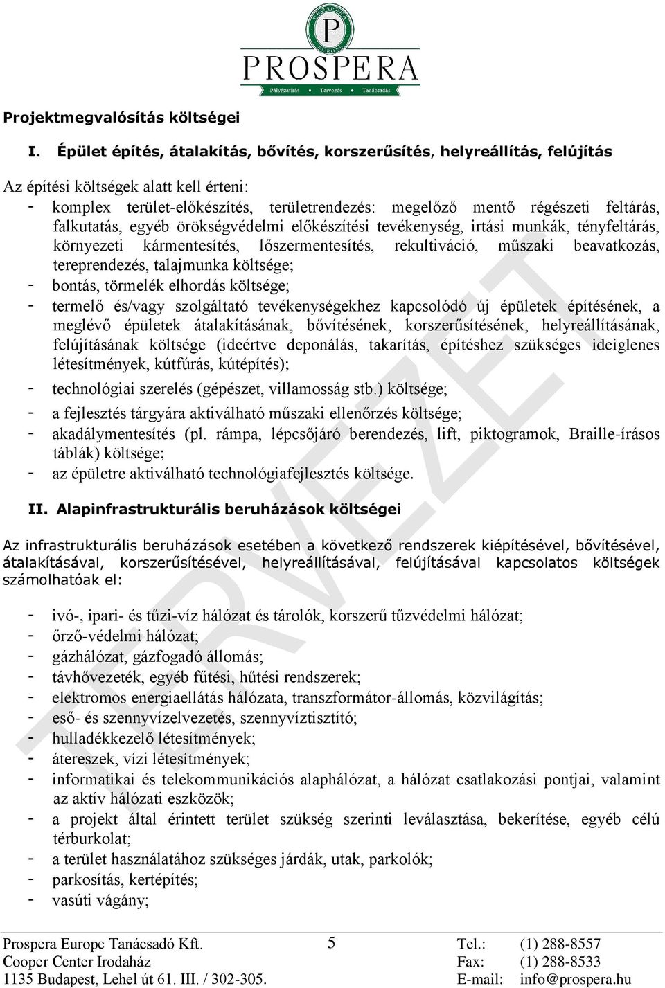 falkutatás, egyéb örökségvédelmi előkészítési tevékenység, irtási munkák, tényfeltárás, környezeti kármentesítés, lőszermentesítés, rekultiváció, műszaki beavatkozás, tereprendezés, talajmunka