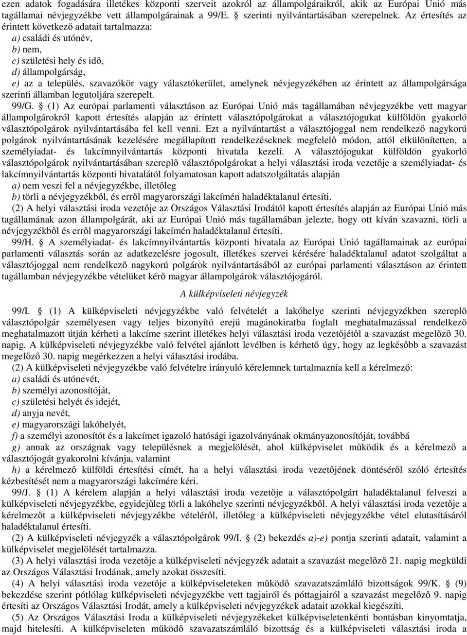 névjegyzékében az érintett az állampolgársága szerinti államban legutoljára szerepelt. 99/G.