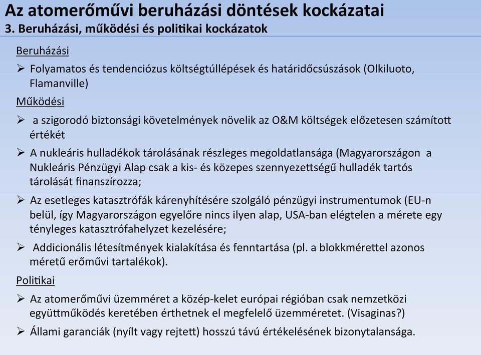 az O&M költségek előzetesen számítod értékét A nukleáris hulladékok tárolásának részleges megoldatlansága (Magyarországon a Nukleáris Pénzügyi Alap csak a kis- és közepes szennyezedségű hulladék