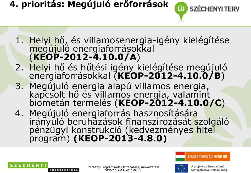 Megújuló energia alapú villamos energia, kapcsolt hő és villamos energia, valamint biometán termelés (KEOP-2012-4.10.0/C) 4.