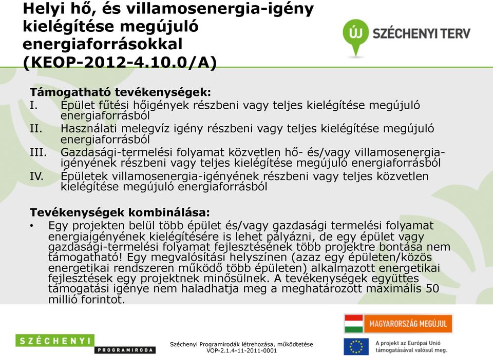 Gazdasági-termelési folyamat közvetlen hő- és/vagy villamosenergiaigényének részbeni vagy teljes kielégítése megújuló energiaforrásból IV.