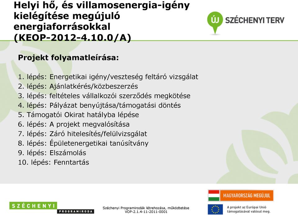 lépés: feltételes vállalkozói szerződés megkötése 4. lépés: Pályázat benyújtása/támogatási döntés 5.