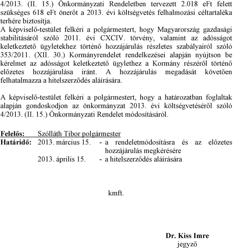 törvény, valamint az adósságot keletkeztető ügyletekhez történő hozzájárulás részletes szabályairól szóló 353/2011. (XII. 30.