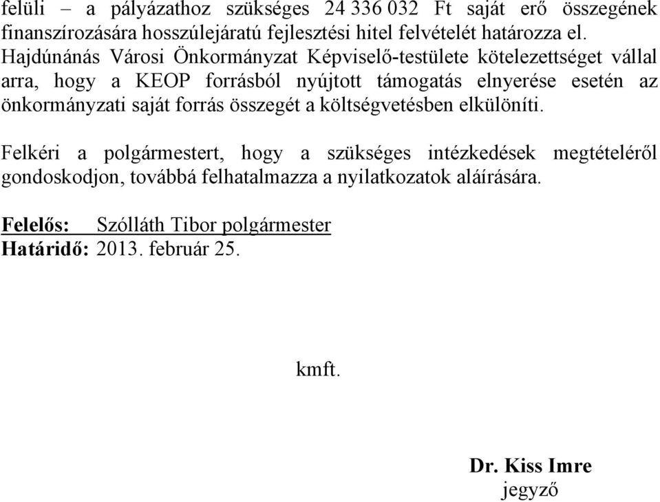 Hajdúnánás Városi Önkormányzat Képviselő-testülete kötelezettséget vállal arra, hogy a KEOP forrásból nyújtott támogatás