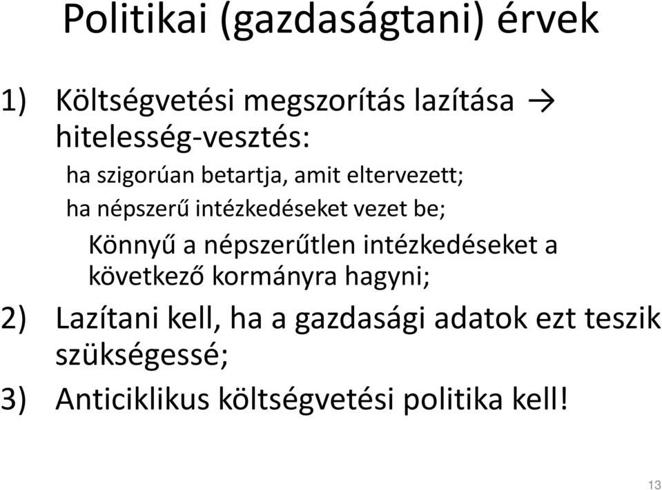 intézkedéseket vezet be; Könnyű a népszerűtlen intézkedéseket a következő kormányra