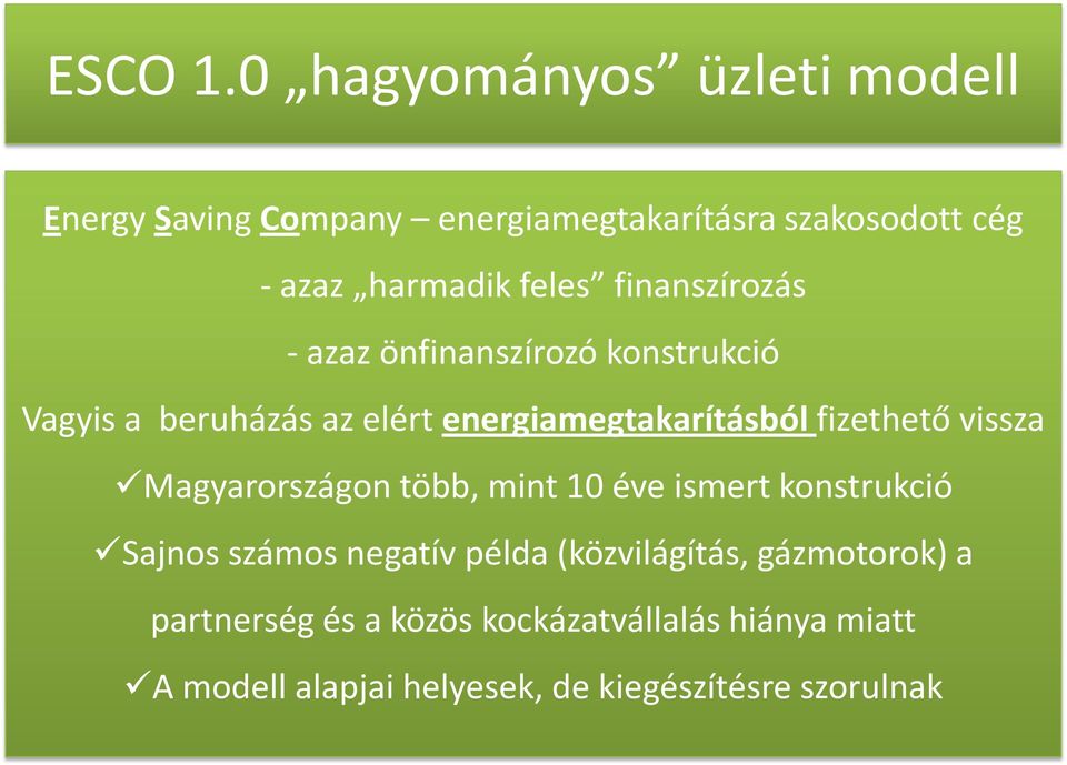 finanszírozás - azaz önfinanszírozó konstrukció Vagyis a beruházás az elért energiamegtakarításból fizethető