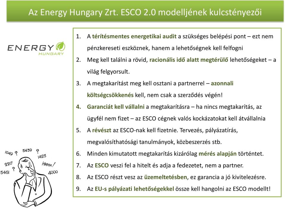 4. Garanciát kell vállalni a megtakarításra ha nincs megtakarítás, az ügyfél nem fizet az ESCO cégnek valós kockázatokat kell átvállalnia 5. A révészt az ESCO-nak kell fizetnie.