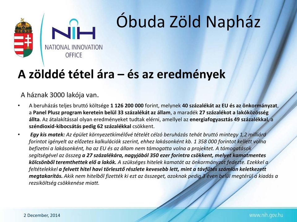 lakóközösség állta. Az átalakítással olyan eredményeket tudtak elérni, amellyel az energiafogyasztás 49 százalékkal, a széndioxid-kibocsátás pedig 62 százalékkal csökkent.