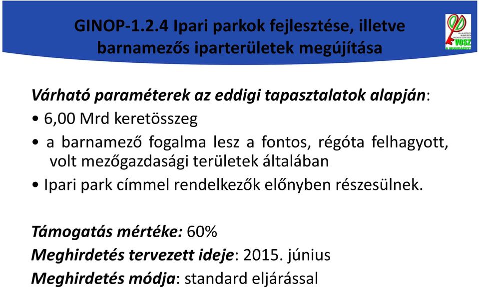 eddigi tapasztalatok alapján: 6,00 Mrd keretösszeg a barnamező fogalma lesz a fontos, régóta