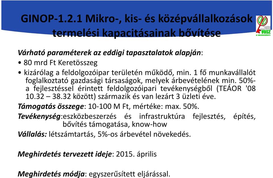 területén működő, min. 1 fő munkavállalót foglalkoztató gazdasági társaságok, melyek árbevételének min.